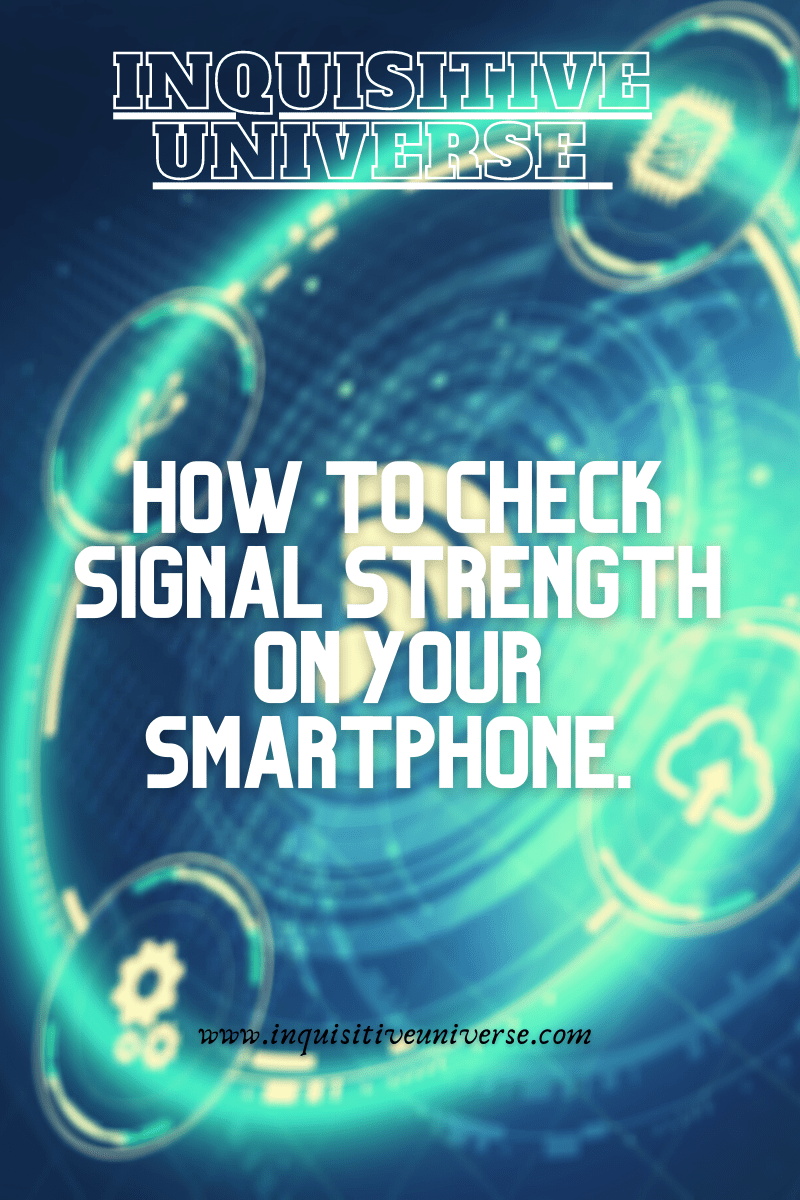 HOW TO CHECK SIGNAL STRENGTH ON YOUR SMARTPHONE Inquisitive Universe