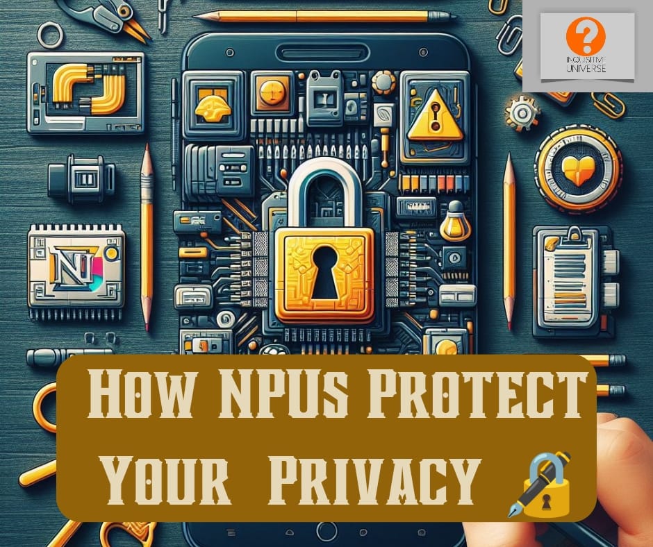 How NPUs protect your privacy